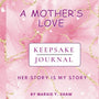 A Mother's Love Keepsake Journal (Her Story Is My Story)