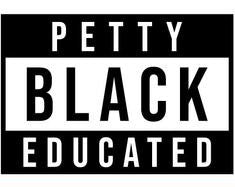 Petty Black and Educated - Royal Transformation Boutique